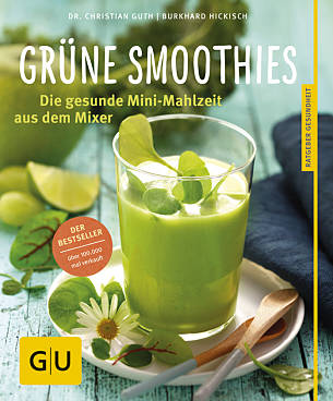Dr. med. Christian Guth, Burkhard Hickisch: Grüne Smoothies - Gesunde Mini-Mahlzeit aus dem Mixer