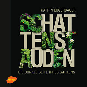Katrin Lugerbauer "Schattenstauden. Die dunkle Seite Ihres Gartens"
